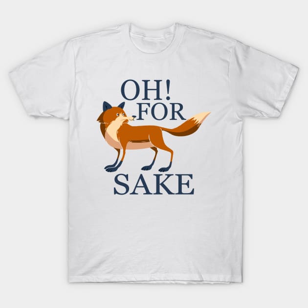 Oh for fox sake T-Shirt by Ricaso